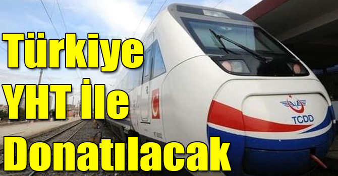 Türkiye YHT İle Donatılacak