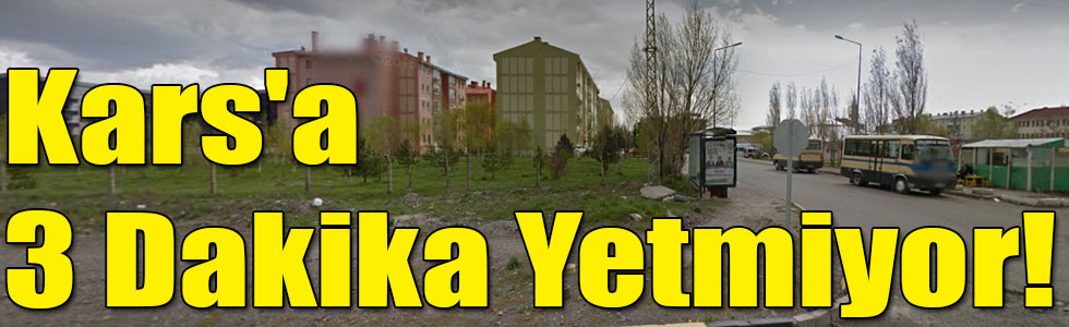 Kars'a 3 Dakika Yetmiyor!