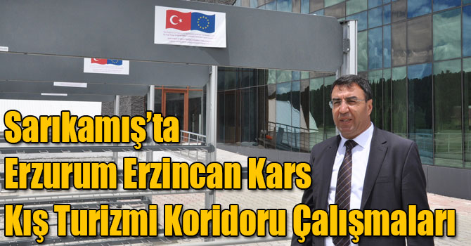 Sarıkamış’ta Erzurum Erzincan Kars Kış Turizmi Koridoru Çalışmaları