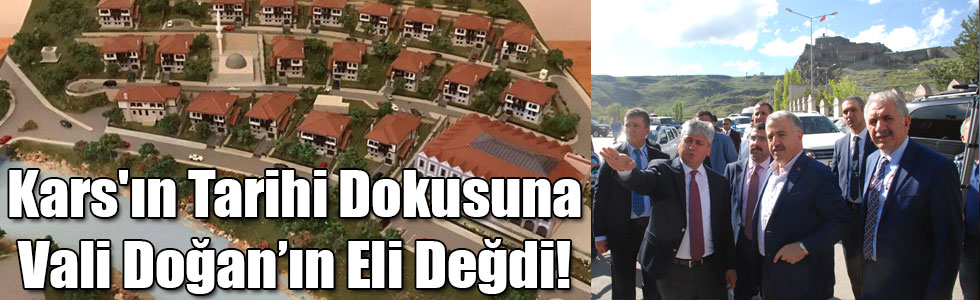 Kars'ın Tarihi Dokusuna Vali Doğan’ın Eli Değdi!