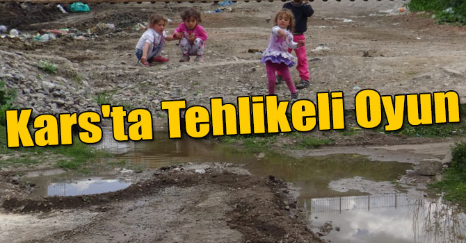 Kars'ta Çocukların Tehlikeli Oyunu