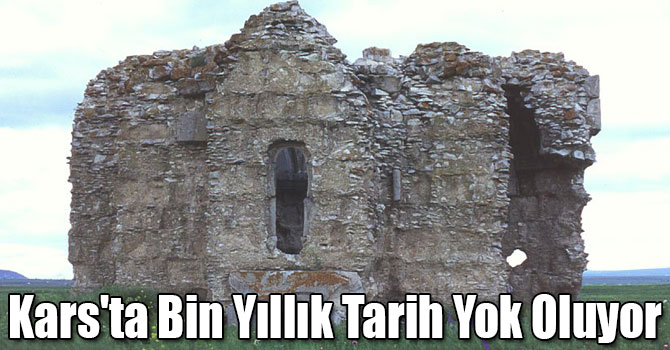 Kars'ta Bin Yıllık Tarih Yok Oluyor