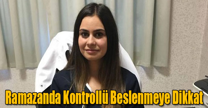 Ramazanda Kontrollü Beslenmeye Dikkat