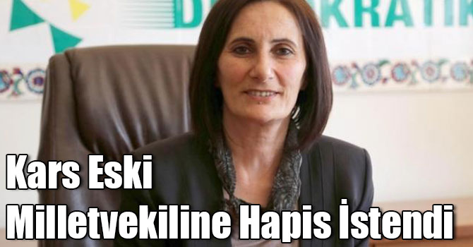 Kars Eski Milletvekili Mülkiye Birtane'ye Hapis İstendi