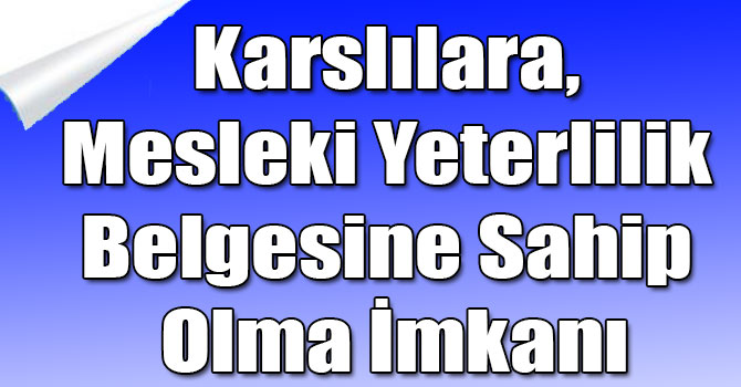 Karslılara, Mesleki Yeterlilik Belgesine Sahip Olma İmkanı