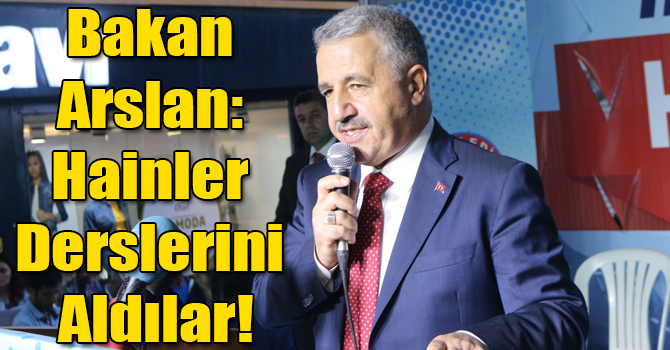 Bakan Arslan: Hainler Derslerini Aldılar!