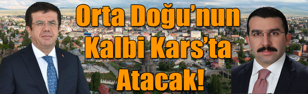 Orta Doğu’nun Kalbi Kars’ta Atacak!