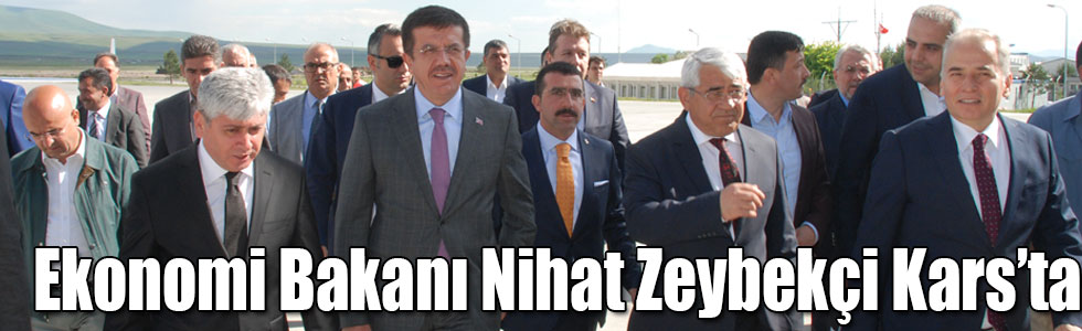 Ekonomi Bakanı Nihat Zeybekçi Kars’ta