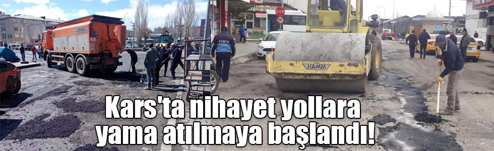 Kars'ta nihayet yollara yama atılmaya başlandı!