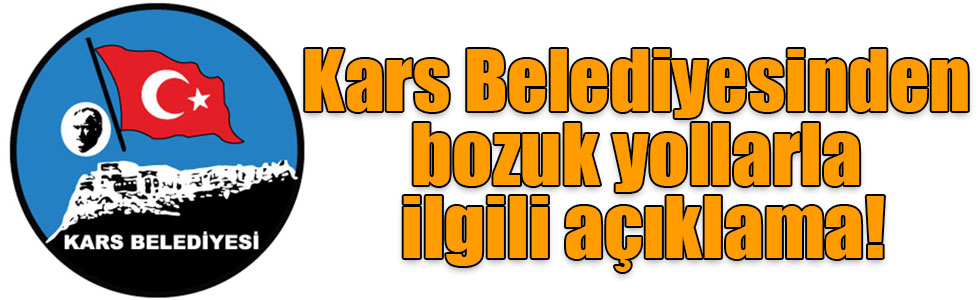 Kars Belediyesinden bozuk yollarla ilgili açıklama!