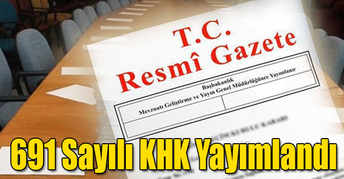 691 Sayılı KHK Yayımlandı