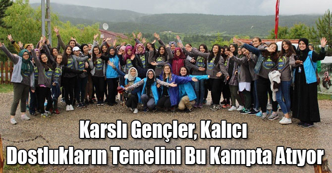 Karslı Gençler, Kalıcı Dostlukların Temelini Bu Kampta Atıyor