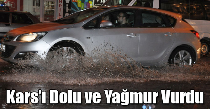 Kars’ı Dolu ve Yağmur Vurdu