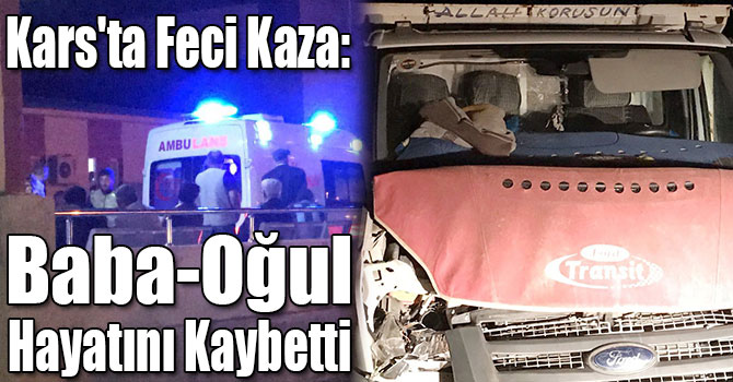 Kars'ta Feci Kaza: Baba-Oğul Hayatını Kaybetti