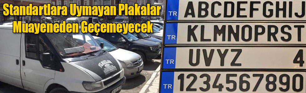 Standartlara Uymayan Plakalar Muayeneden Geçemeyecek