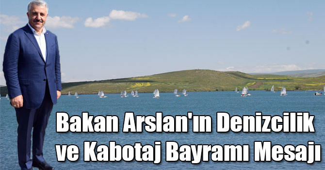 Bakan Arslan'ın Denizcilik ve Kabotaj Bayramı Mesajı