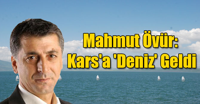 Mahmut Övür: Kars'a 'Deniz' Geldi