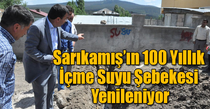 Sarıkamış’ın 100 Yıllık İçme Suyu Şebekesi Yenileniyor