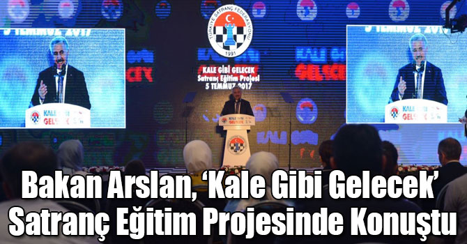 Bakan Arslan, 'Kale Gibi Gelecek' Satranç Eğitim Projesinde Konuştu