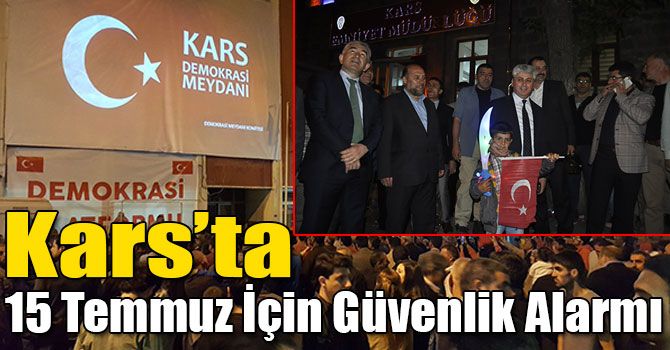 Kars'ta 15 Temmuz İçin Güvenlik Alarmı,