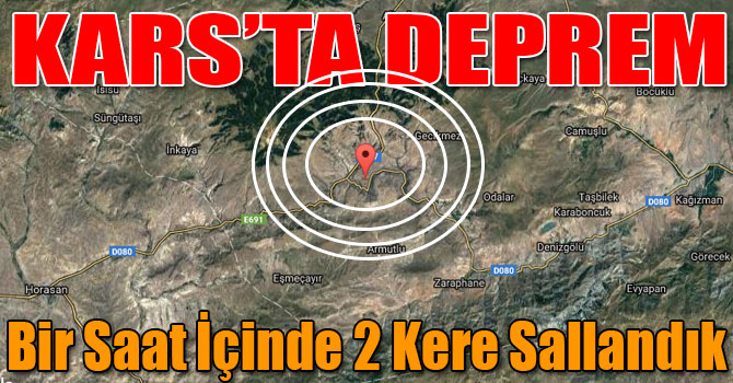 Kars'ta Deprem! Bir Saat İçinde 2 Kere Sallandık