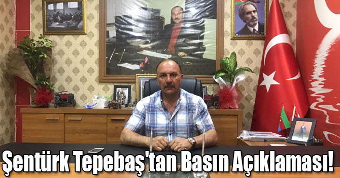 Şentürk Tepebaş'tan Basın Açıklaması!