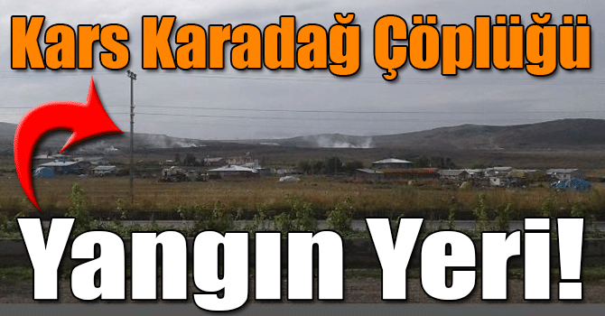 Kars Karadağ Çöplüğü Yangın Yeri!