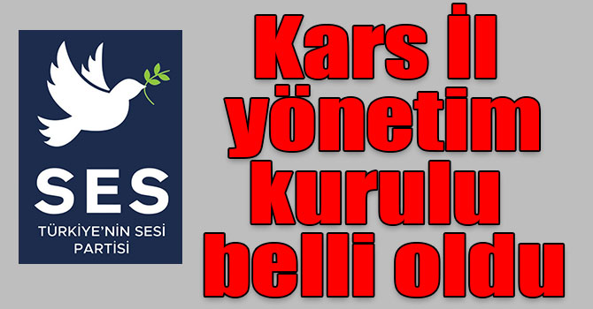 Kars’ta SES Partisinin yönetim kurulu belli oldu