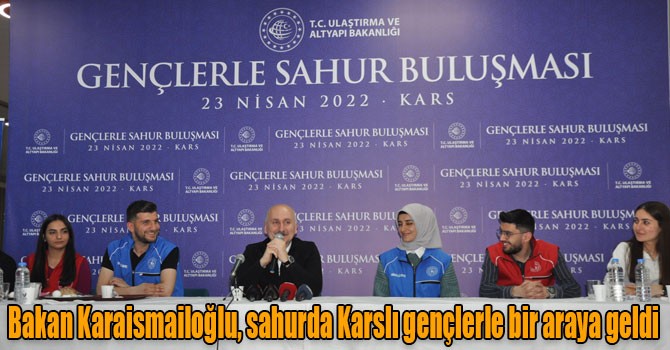 Bakan Karaismailoğlu, sahurda Karslı gençlerle bir araya geldi