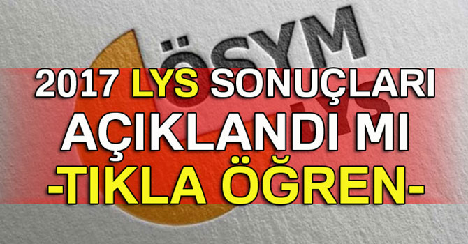 2017 LYS sonuçları açıklandı tıkla sonuç öğren| ÖSYM Üniversite LYS sonuçları öğren LYS Sorgulama Ekran osym.gov.tr