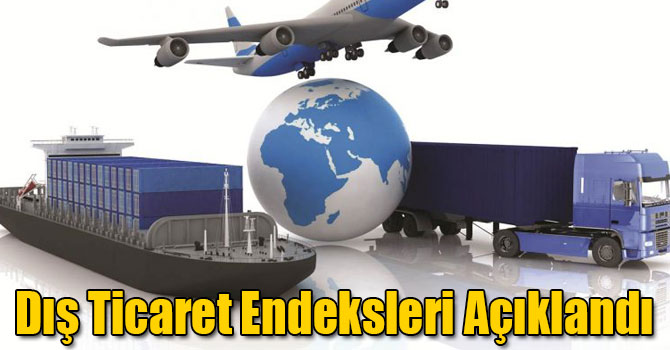 Dış Ticaret Endeksleri Açıklandı
