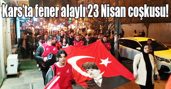 Kars’ta fener alaylı 23 Nisan coşkusu!