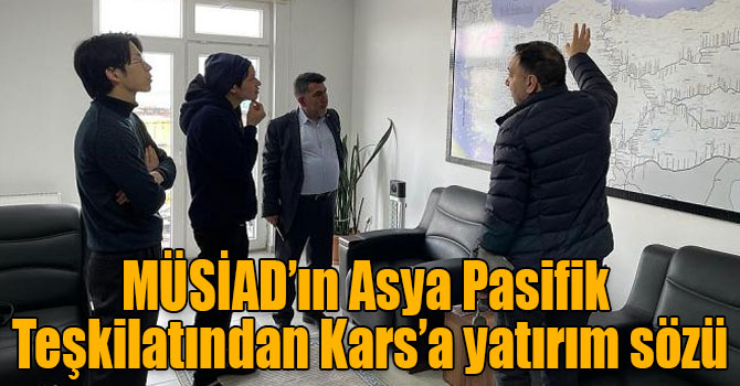 MÜSİAD’ın Asya Pasifik Teşkilatından Kars’a yatırım sözü