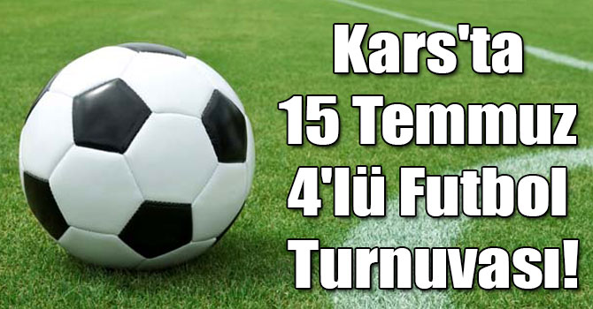 Kars'ta 15 Temmuz 4'lü Futbol Turnuvası!