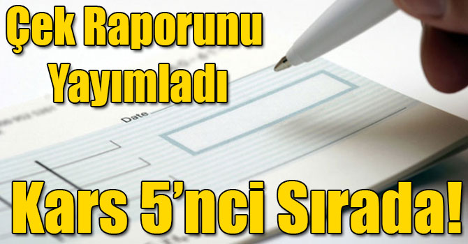 Haziran Ayı Çek Raporunu Yayımladı, Kars 5’nci Sırada!