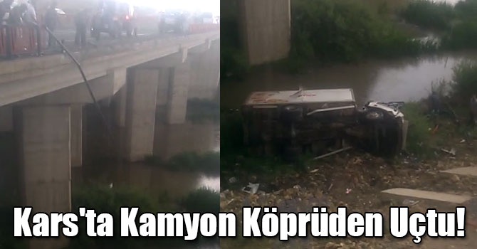 Kars'ta Kamyon Köprüden Uçtu: 1 Ölü, 1 Yaralı