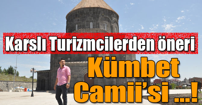 Karslı Turizmciler Kümbet Camii’nin Müze Olmasını İstiyor