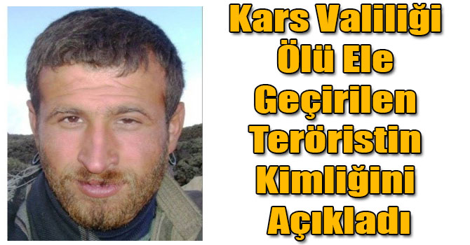 Kars Valiliği Ölü Ele Geçirilen Teröristin Kimliğini Açıkladı