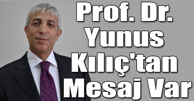Prof. Dr. Yunus Kılıç'tan Mesaj Var
