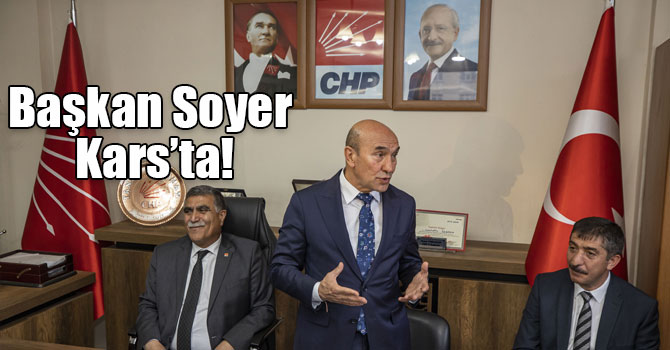 Başkan Soyer Kars’ta!