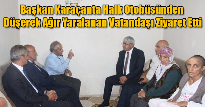 Başkan Karaçanta Halk Otobüsünden Düşerek Ağır Yaralanan Vatandaşı Ziyaret Etti