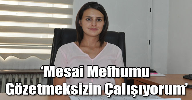 Üsteğmen İlhan: Mesai Mefhumu Gözetmeksizin Çalışıyorum