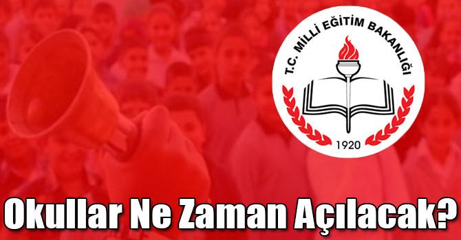 MEB'den Öğretmen ve Öğrencilere Önemli Duyuru! Okullar Ne Zaman Açılacak?