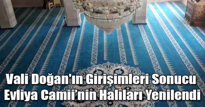 Vali Doğan'ın Girişimleri Sonucu Evliya Camii’nin Halıları Yenilendi