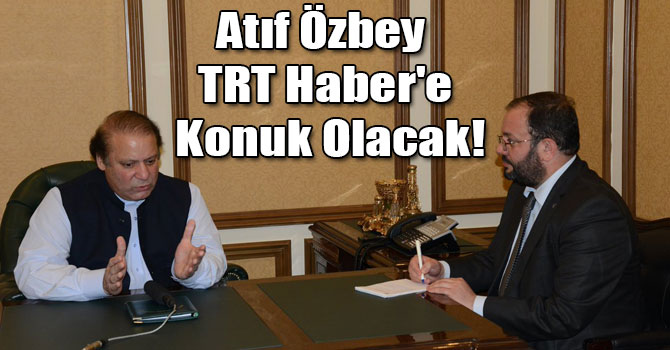 Atıf Özbey TRT Haber'e Konuk Olacak!