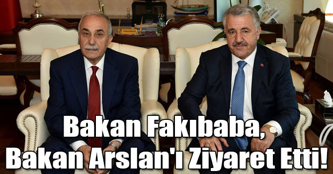 Bakan Fakıbaba, Bakan Arslan'ı Ziyaret Etti!