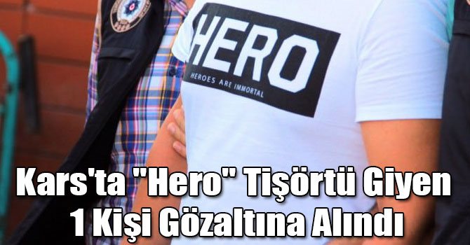 Kars'ta "Hero" Tişörtü Giyen 1 Kişi Gözaltına Alındı