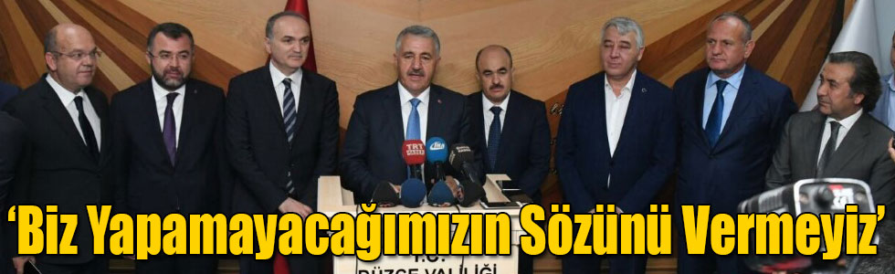 Bakan Arslan: Biz Yapamayacağımızın Sözünü Vermeyiz