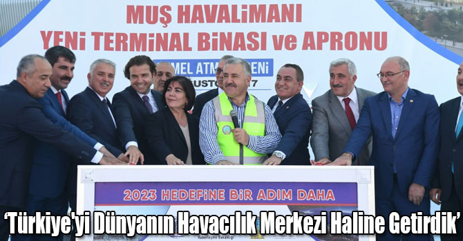 Bakan Arslan: Türkiye'yi Dünyanın Havacılık Merkezi Haline Getirdik