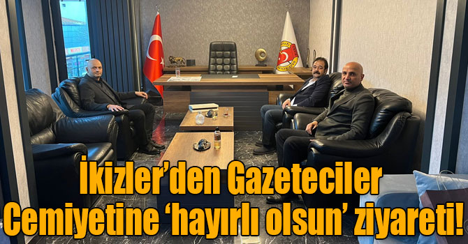 İkizler’den Gazeteciler Cemiyetine ‘hayırlı olsun’ ziyareti!